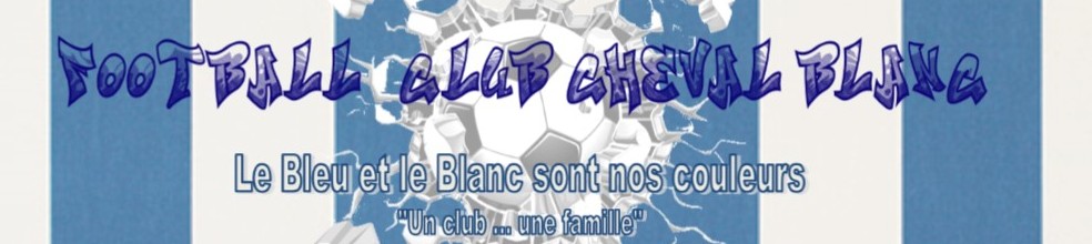 FC Cheval-Blanc : Le Bleu et le Blanc sont nos couleurs : site officiel du club de foot de CHEVAL BLANC - footeo