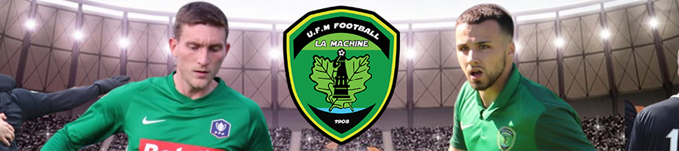 U.F.M. Football : site officiel du club de foot de LA MACHINE - footeo